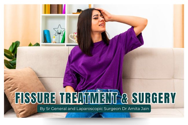 best fissure surgeon in Delhi Dr Amita Jain fissure teartment and surgery in Delhi